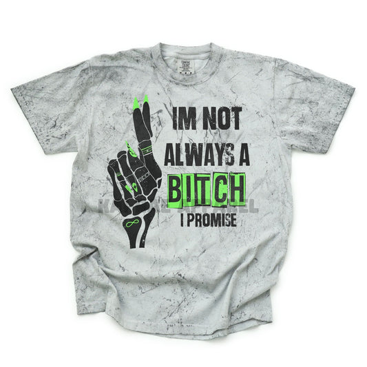 I'M NOT ALWAYS A BITCH - SHORT SLEEVE MINERAL WASH GRAPHIC