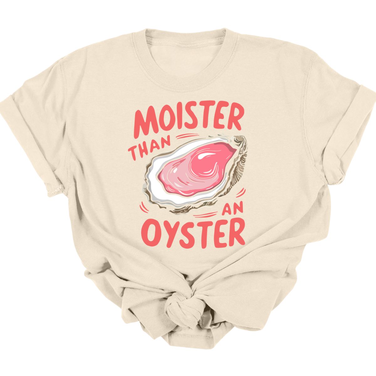 MOISTER THAN AN OYSTER